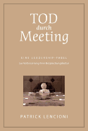Tod Durch Meeting: Eine Leadership-fabel Zur Verbesserung Ihrer Besprechungskultur