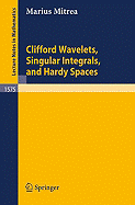 Clifford Wavelets, Singular Intervals and Hardy Spaces Marius Mitrea