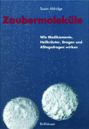 Zaubermoleka1/4le: Wie Medikamente, Heilkrauter, Drogen Und Alltagsdrogen Wirken