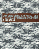 Constructing Architecture: Materials, Processes, Structures; A Handbook