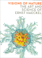 Visions of Nature: The Art and Science of Ernst Haeckel