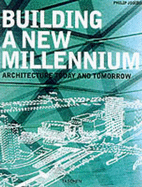 Building a New Millennium: Architecture Today and Tomorrow
