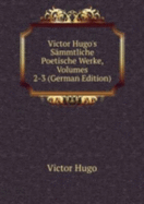 Victor Hugo's S�mmtliche Poetische Werke