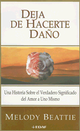 Deja de Hacerte Dano: Una Historia Sobre el Verdadero Significado del Amor A Uno Mismo