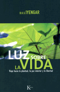 Luz Sobre La Vida: Viaje Hacia La Plenitud, La Paz Interior y La Libertad