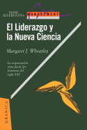 El Liderazgo y la Nueva Ciencia: La Organizacion Vista Desde las Fronteras del Siglo XXI