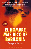 El Hombre Mas Rico de Babilonia: Los Secretos del Exito de los Antiguos