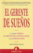 El Gerente de Suenos: La Mejor Forma de Motivar E Involucrar A los Empleados