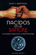 Nacidos en la Sangre: Los Secretos Perdidos de la Francmasoneria