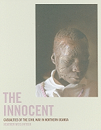 The Innocent: Casualties of the Civil War in Northern Uganda