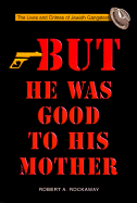 But He Was Good to His Mother: The Lives and Crimes of Jewish Gangsters
