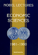 Economic sciences, 1981-1990 : the Sveriges Riksbank (Bank of Sweden) prize in economic sciences in memory of Alfred Nobel