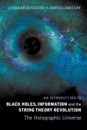 An Introduction to Black Holes, Information and the String Theory Revolution: The Holographic Universe
