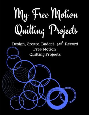 My Free Motion Quilting Projects Design Create Budget And Record