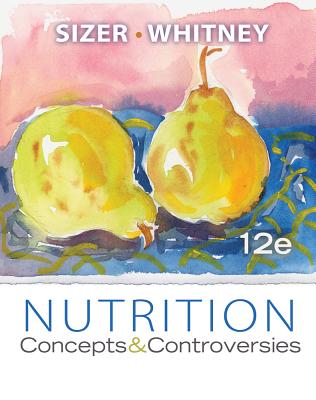 Nutrition : Concepts and Controversies by Frances Sizer and Ellie Whitney (2013, Nutrition : Concepts and Controversies by Frances Sizer and Ellie Whitney (2013,