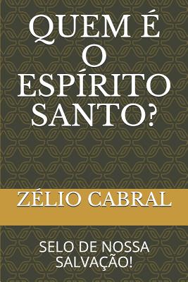 Quem O Esp Rito Santo Selo De Nossa Salva O By Zelio Cabral Alibris