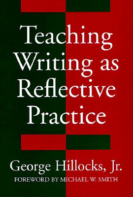 george hillocks teaching writing as reflective practice definition
