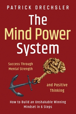 The Mind Power System Success Through Mental Strength And Positive