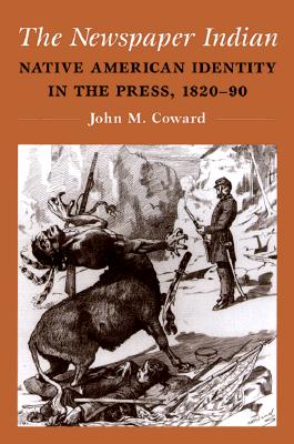 9780252067389: The Newspaper Indian: Native American Identity in the ...