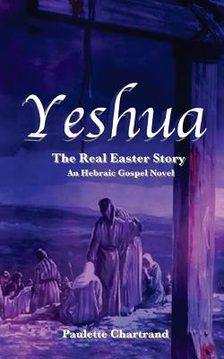 Yeshua The Real Easter Story book by Paulette Chartrand  0 available