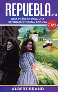  Repuebla ! (segunda edicin) - Tapa Dura: Gua Prctica para una Repoblacin Rural Exitosa