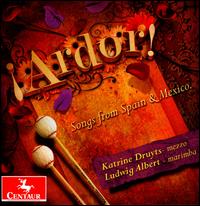Ardor!: Songs from Spain & Mexico - Katrine Druyts (mezzo-soprano); Ludwig Albert (marimba)