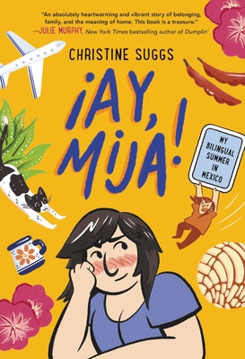 Ay, Mija! (a Graphic Novel): My Bilingual Summer in Mexico - Suggs, Christine