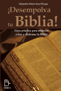 Desempolva tu Biblia!: Gua prctica para empezar a leer y disfrutar la Biblia