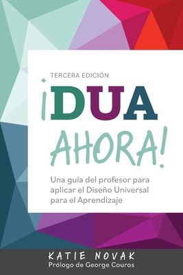 DUA Ahora!: Una gua del profesor para aplicar el Diseo Universal para el Aprendizaje - Novak, Katie, and Couros, George (Foreword by)