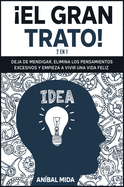 El Gran Trato! [2 EN 1]: Deja de mendigar, elimina los pensamientos excesivos y empieza a vivir una vida feliz [The Big Deal, Spanish Edition]