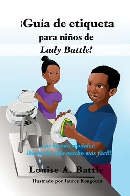 Gua de etiqueta para nios de Lady Battle!: Los buenos modales, hacen la vida mucho ms fcil! - Battle, Louise A