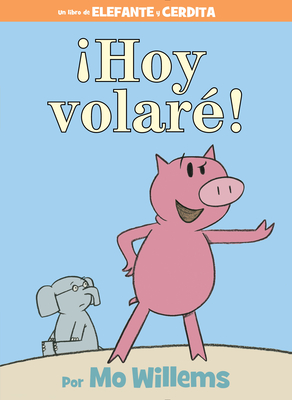 Hoy Volar!-An Elephant and Piggie Book, Spanish Edition - Willems, Mo