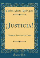 Justicia!: Drama en Tres Actos I en Prosa (Classic Reprint)