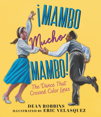 Mambo Mucho Mambo! the Dance That Crossed Color Lines - Robbins, Dean