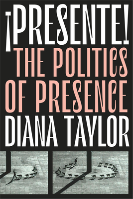Presente!: The Politics of Presence - Taylor, Diana