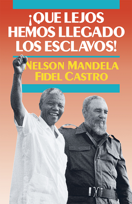 qu Lejos Hemos Llegado Los Esclavos!: Sudfrica Y Cuba En El Mundo de Hoy - Mandela, Nelson, and Castro, Fidel, Dr.