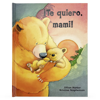Te Quiero, Mami! / I Love You, Mommy (Spanish Edition) - Parragon Books (Editor), and Harker, Jillian