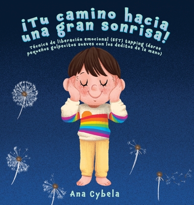 Tu Camino Hacia una Gran Sonrisa!: Tcnica de Liberacin Emocional (EFT) Tapping (darse Pequeos Golpecitos Suaves con Los Deditos de la Mano) (Spanish Edition) - Cybela, Ana