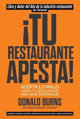 Tu Restaurante Apesta!: Acepta lo malo. Libera tu restaurante. Haz que destaque. - Burns, Donald