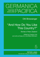 And How Do You Like This Country?: Stories of New Zealand. Edited by Friedrich Voit and with an Essay by Livia Kaethe Wittmann - Bade, James (Editor), and Voit, Friedrich