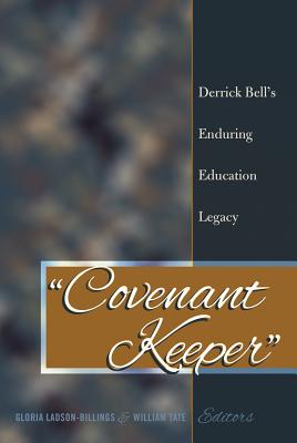 Covenant Keeper: Derrick Bell's Enduring Education Legacy - Miller, Sj, and Burns, Leslie David, and Ladson-Billings, Gloria (Editor)
