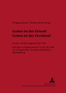 Gottes Ist Der Orient! Gottes Ist Der Occident!- Goethe Und Die Religionen Der Welt: Beitraege Der Tagung Vom 28. Bis 30. Mai 1999 Der Evangelischen Akademie Nordelbien, Bad Segeberg