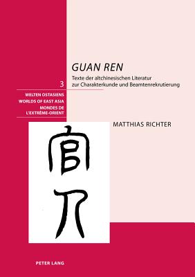 Guan Ren: Texte Der Altchinesischen Literatur Zur Charakterkunde Und Beamtenrekrutierung - Schweizerische Asiengesellschaft (Editor), and Richter, Matthias