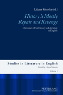 History Is Mostly Repair and Revenge: Discourses Of/On History in Literature in English - Sikorska, Liliana