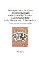 spielregeln Barocker Prosa: Historische Konzepte Und Theoriefhige Texturen 'ungebundener Rede' in Der Literatur Des 17. Jahrhunderts