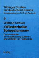 Wiederholte Spiegelungen: Die Klassische Kunstauffassung Goethes Und Wilhelm Von Humboldts