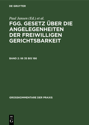  35 Bis 166: Fgg - Gesetz ?ber Die Angelegenheiten Der Freiwilligen Gerichtsbarkeit Mit Nebengesetzen Und Bundes- Und Landesrechtlichen Erg?nzungs Und Ausf?hrungsvorschriften. Kommentar, Band 2: Zweiter Bis Neunter Abschnitt - Jansen, Paul (Editor), and Schuckmann, Hans-Joachim Von (Editor), and Sonnenfeld, Susanne (Editor)