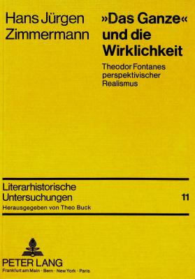 Das Ganze? Und Die Wirklichkeit: Theodor Fontanes Perspektivischer Realismus - Buck, Theo (Editor), and Zimmermann, Hans-J?rgen