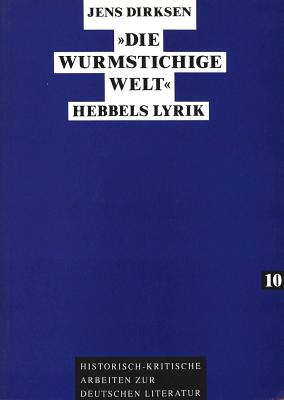 Die Wurmstichige Welt?: Hebbels Lyrik - Kraft, Herbert (Editor), and Dirksen, Jens