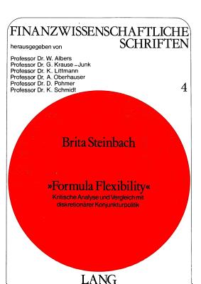 Formula Flexibility?: Kritische Analyse Und Vergleich Mit Diskretionaerer Konjunkturpolitik - Littmann, Christa (Editor), and Steinbach-Van Der Veen, B